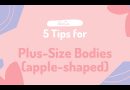 5 Fashion Tips for Plus Size Bodies (apple-shaped)
